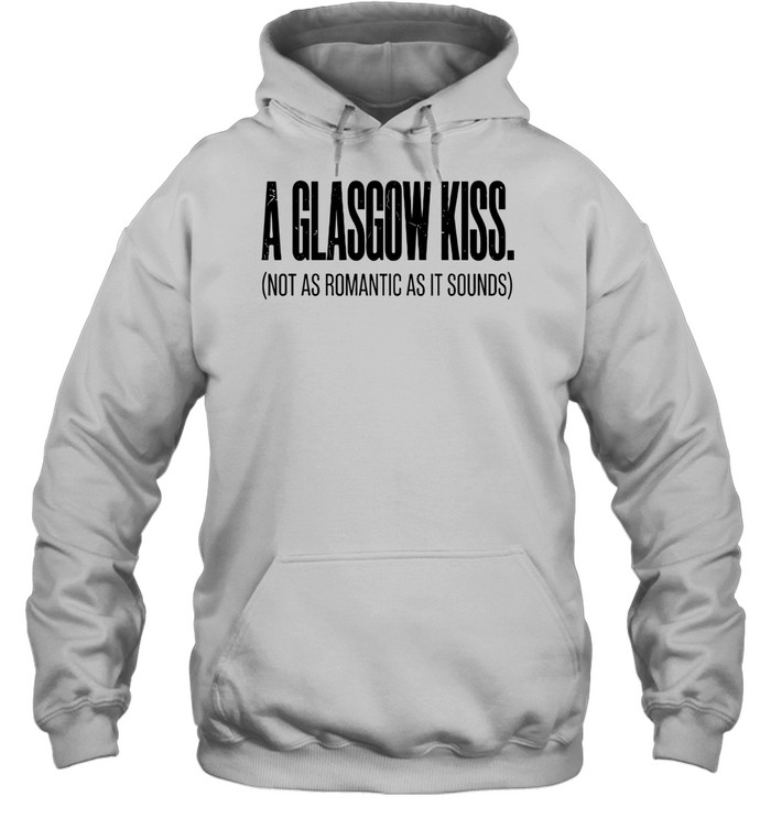A glasgow kiss not as romantic as it sounds Hoodie