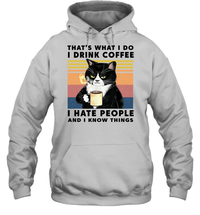 Black Cat That'S What I Do I Drink Coffee I Hate People And I Know Things Vintage Hoodie