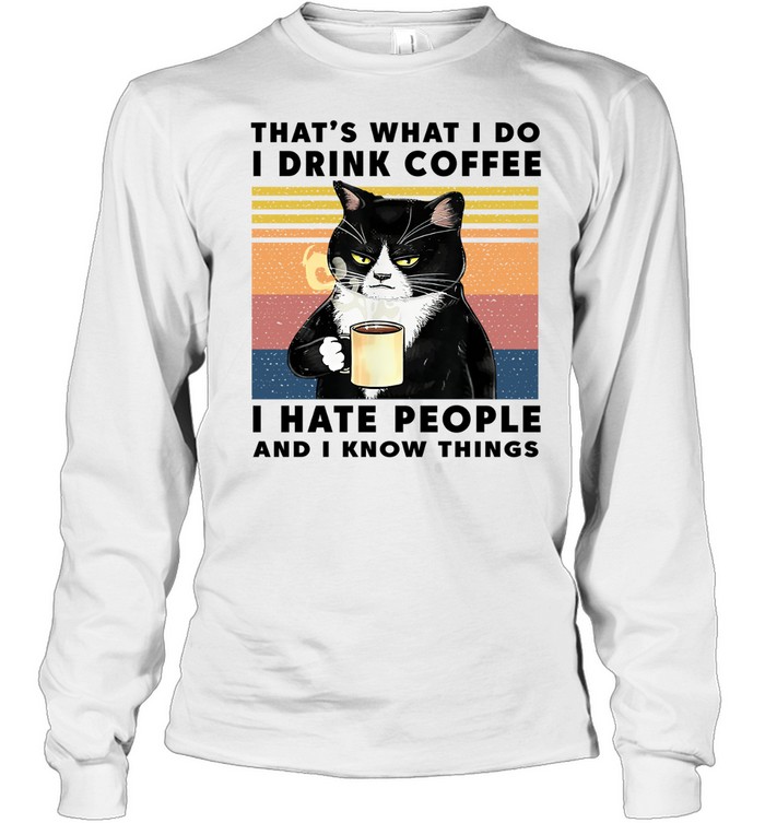 Black Cat That'S What I Do I Drink Coffee I Hate People And I Know Things Vintage Long Sleeve Tee