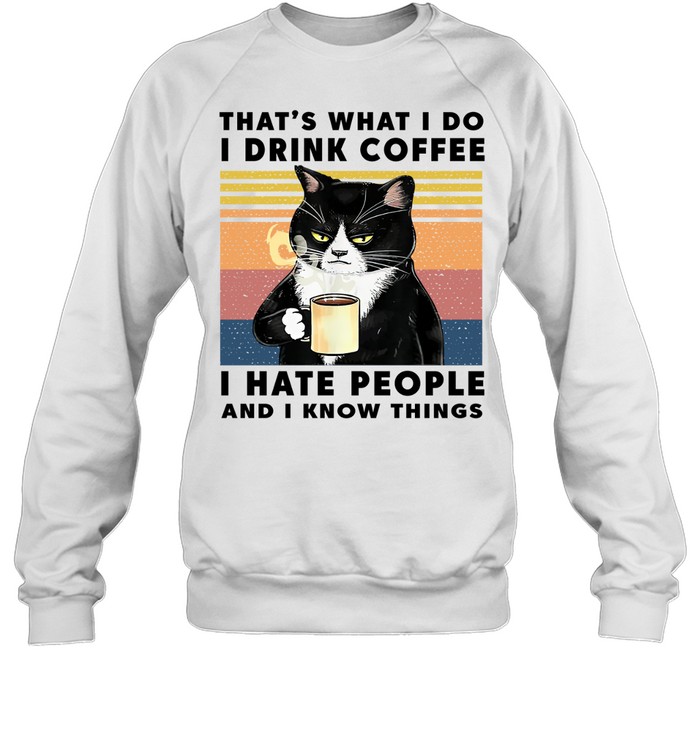 Black Cat That'S What I Do I Drink Coffee I Hate People And I Know Things Vintage Sweatshirt