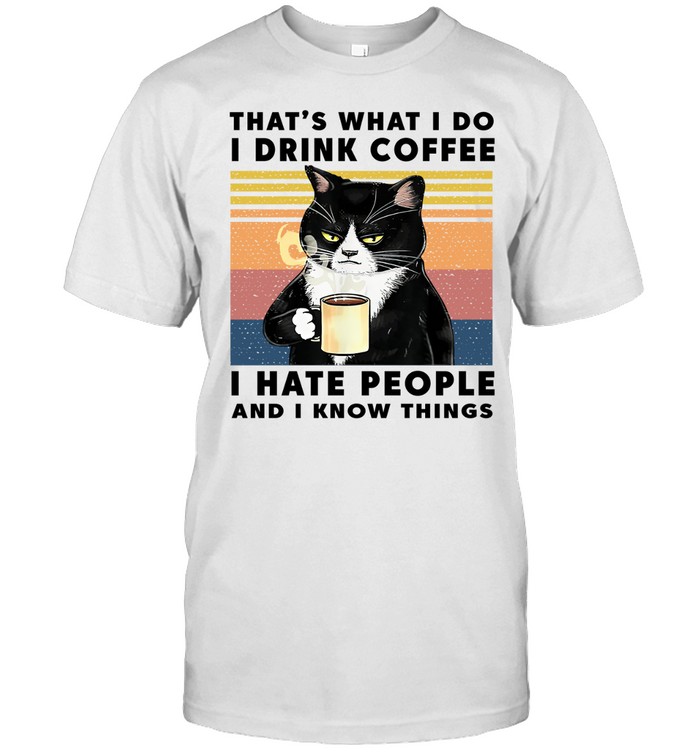 Black Cat That'S What I Do I Drink Coffee I Hate People And I Know Things Vintage Unisex T-Shirt
