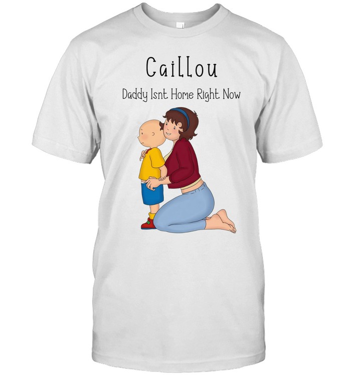 Caillou daddy isnt home right now Unisex T-Shirt
