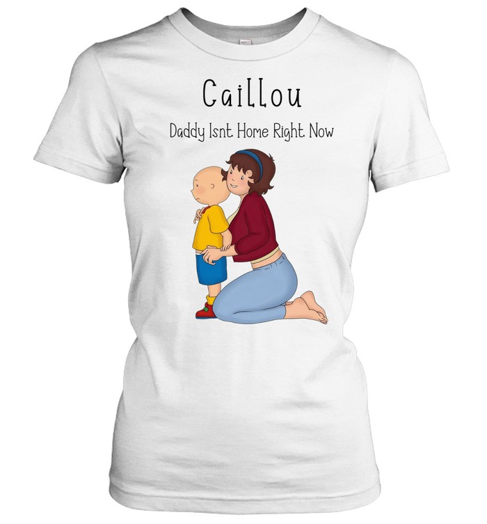 Caillou daddy isnt home right now Women T-Shirt