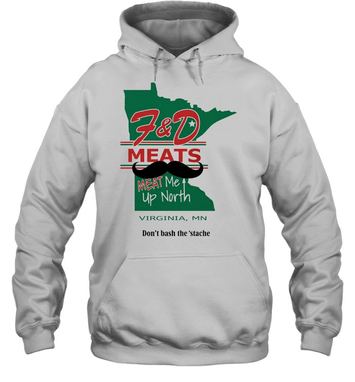 F&d meats meat me up north Virginia mn don’t besh the stache Hoodie