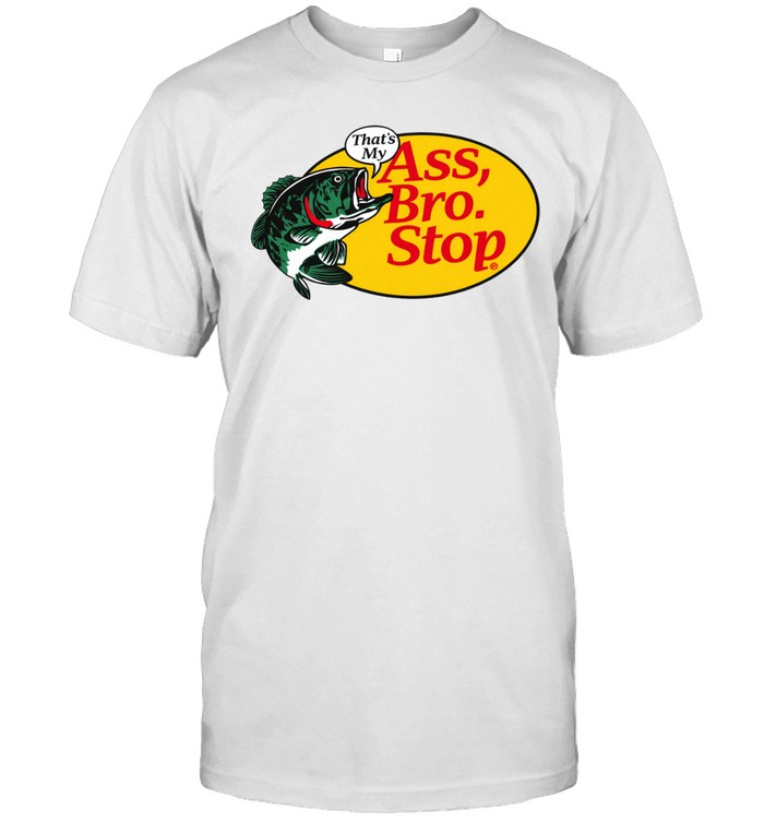 Fish thats my ass bro stop Unisex T-Shirt