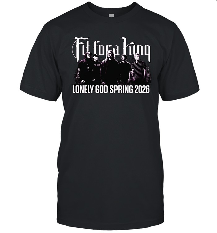 Fit For A King Lonely God Spring 2026 Schedule Tour Dates Unisex T-Shirt