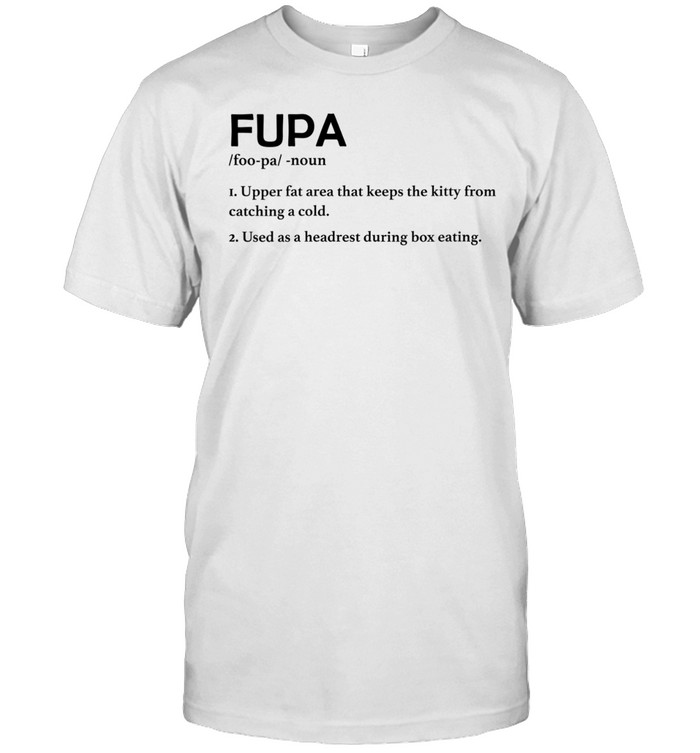 Fupa definition upper fat area that keeps the kitty from catching a cold used as a headrest during box eating Unisex T-Shirt