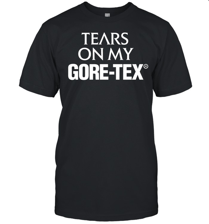 High Vis Tears On My Gore Tex Unisex T-Shirt