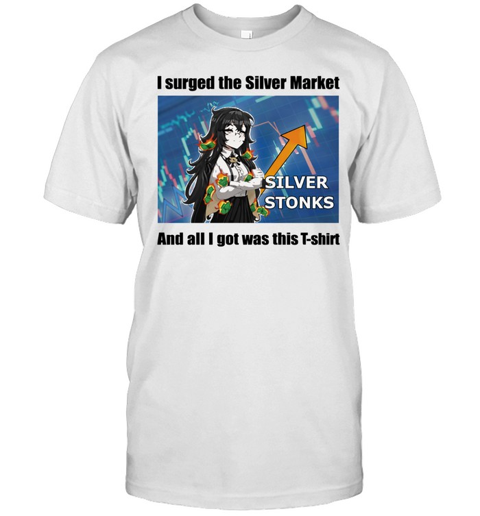 I Urged The Silver Market And All I Got Was This Unisex T-Shirt