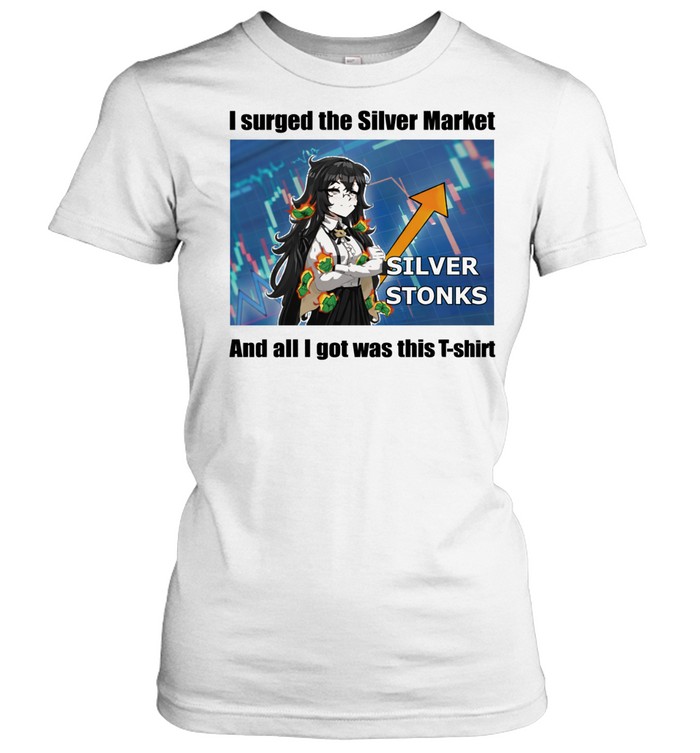 I Urged The Silver Market And All I Got Was This Women T-Shirt