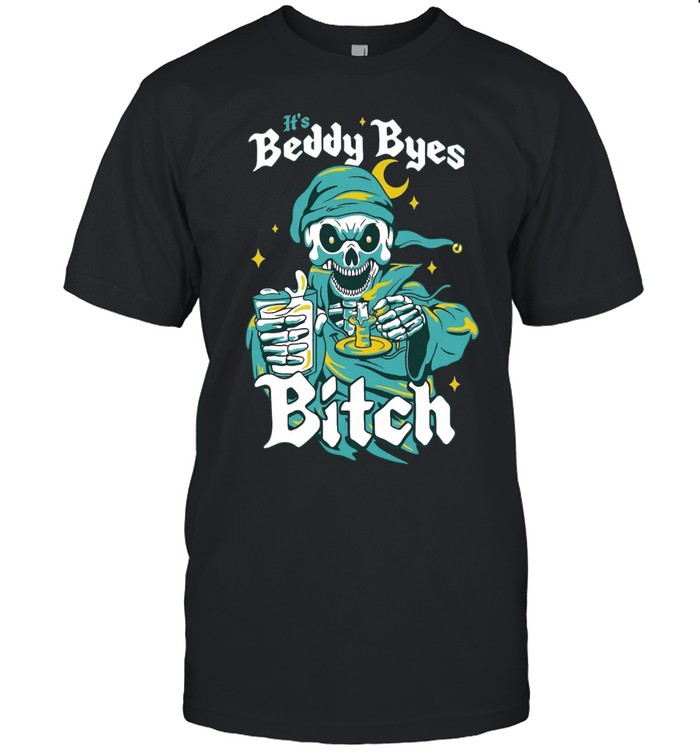 its beddy byes bitch skeleton Unisex T-Shirt
