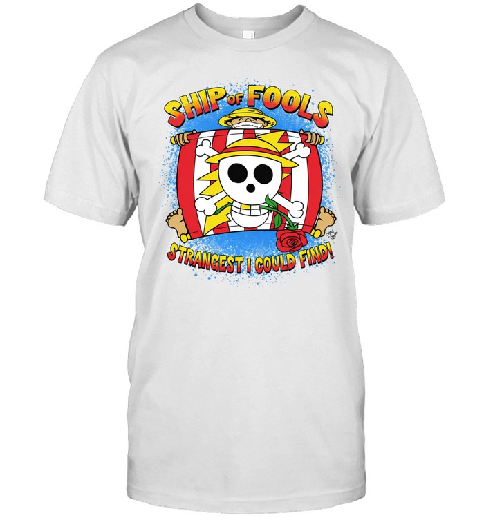 Luffy One Piece Ship Of Fools Strangest I Could Find Unisex T-Shirt