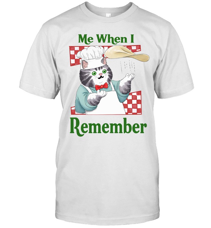 Me When I Remembering Chef Cat Unisex T-Shirt