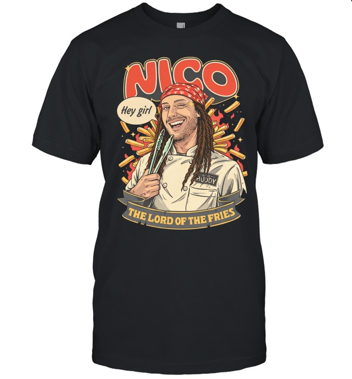 Nico hey girl the lord of the fries Unisex T-Shirt
