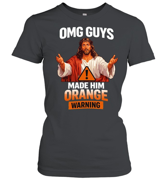 OMG guys Made Him Orange Warning Women T-Shirt