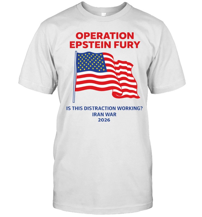 Operation Epstein Fury Is This Distraction Working Unisex T-Shirt