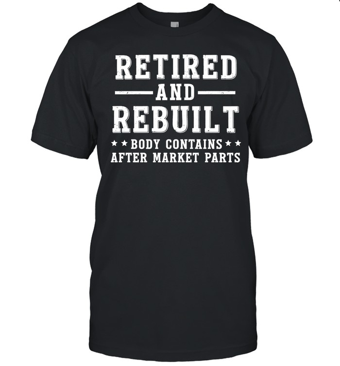 Retired And Rebuilt Body Contains Aftermarket Parts Funny Mechanic Saying Unisex T-Shirt