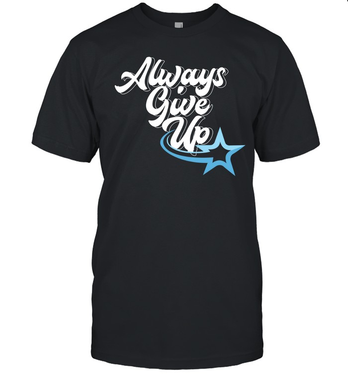 Rosscreations Always Give Up Unisex T-Shirt