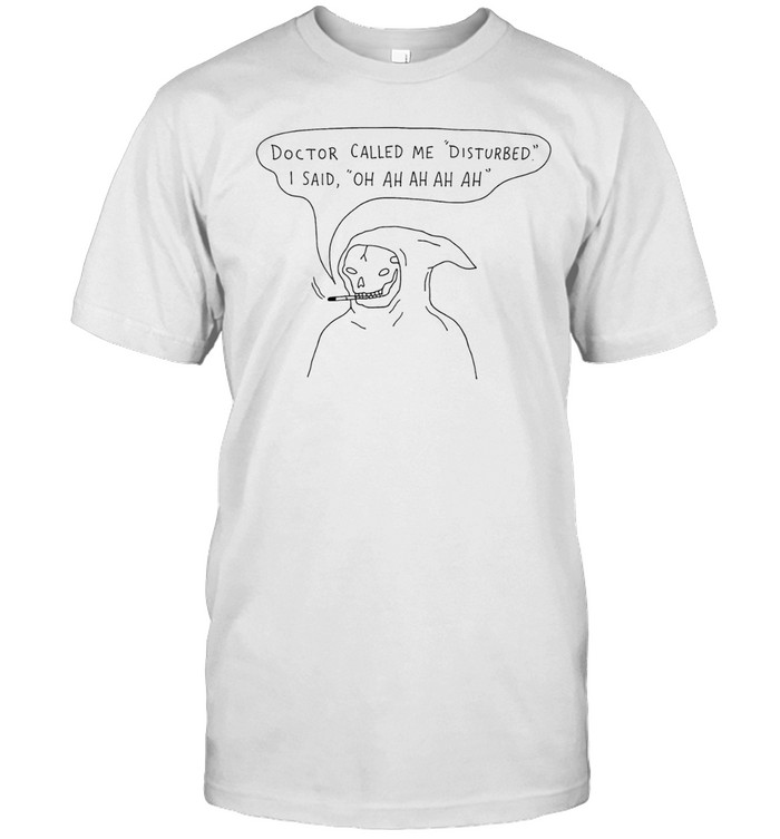 Skeleton smoking doctor called me disturbed I said oh ah ah ah Unisex T-Shirt