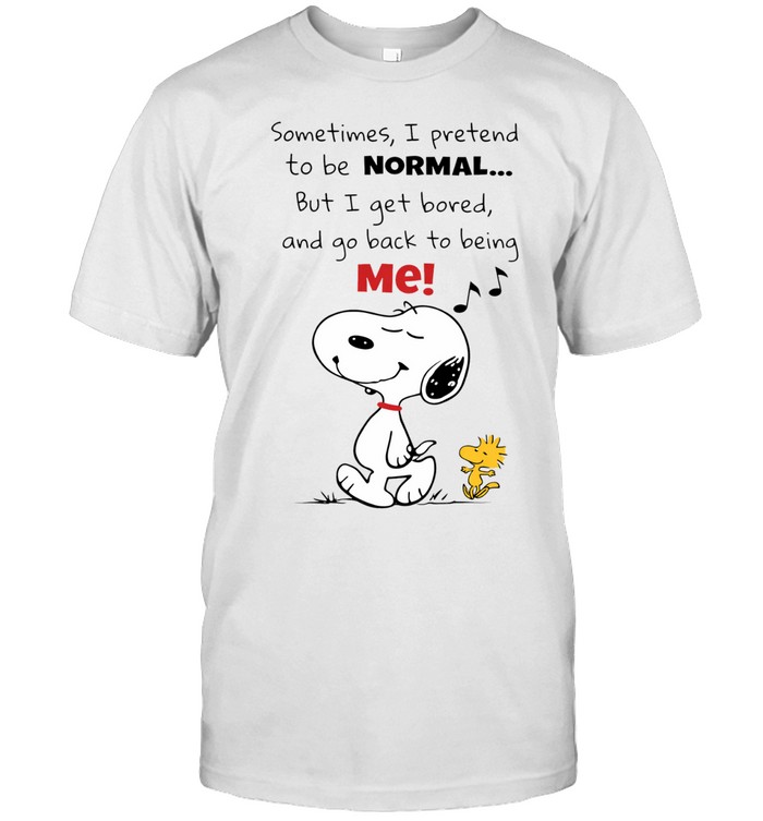 Snoopy and Woodstock sometimes I pretend to be normal but I get bored and go back to being mе Unisex T-Shirt
