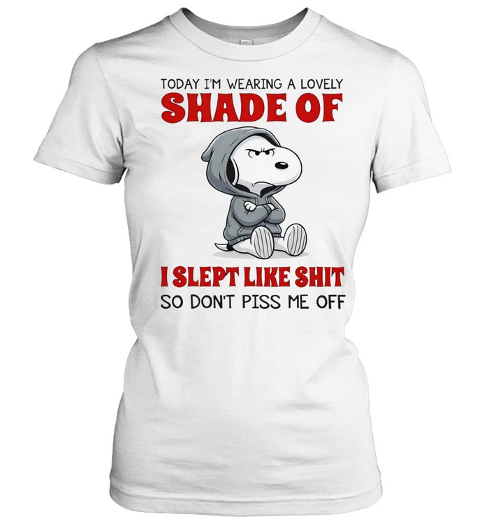 Snoopy today I’m wearing a lovely shade of I slept like shit so don’t piss me off Women T-Shirt
