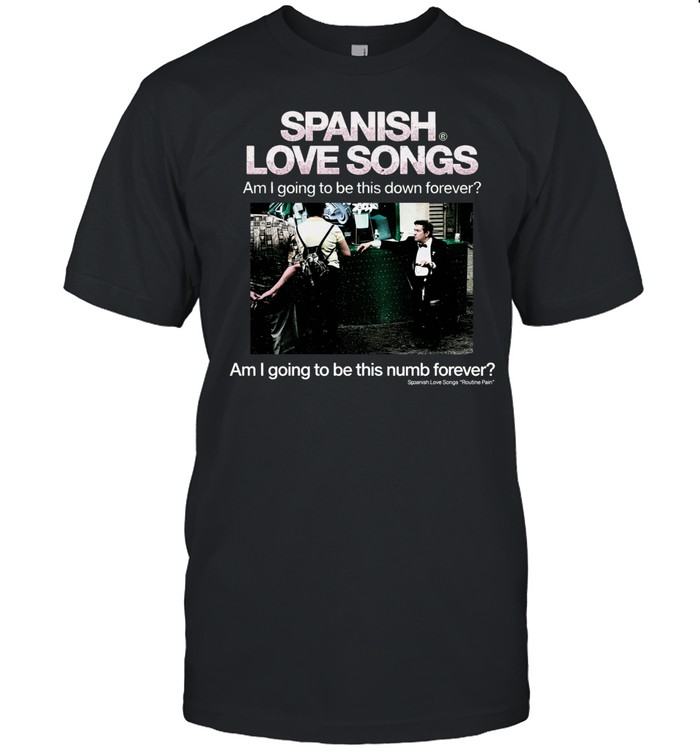 Spanish Love Songs Am I Going To Be This Down Forever Am I Going To Be This Numb Forever Brave Faces Unisex T-Shirt