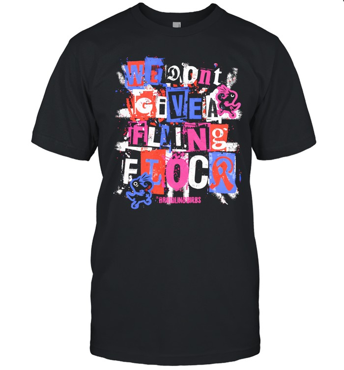 The Brawling Birds We Don’t Give A Flying Flock Unisex T-Shirt