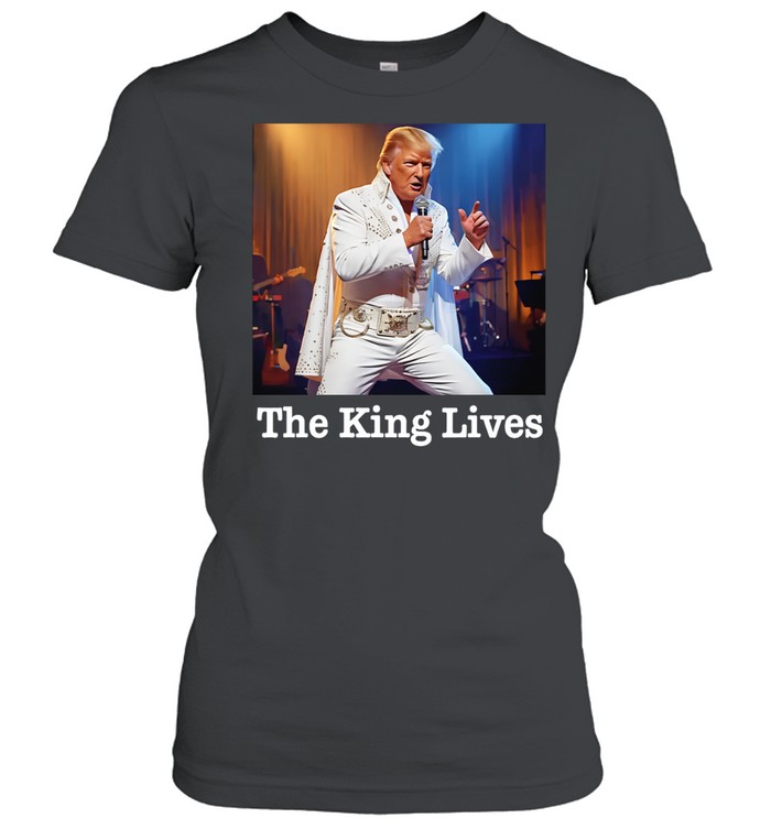 The King Lives Trump Women T-Shirt