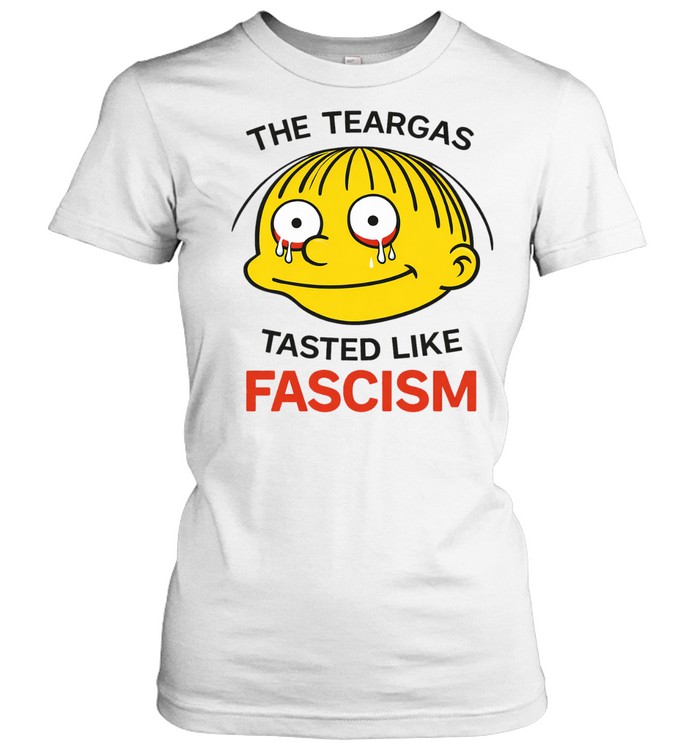 The Teargas Tastes Like Fascism Women T-Shirt