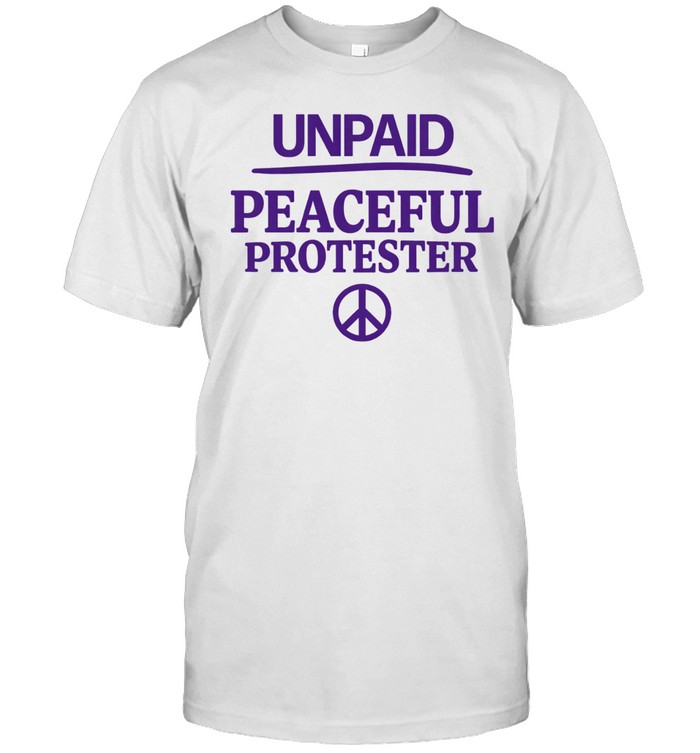 Unpaid peaceful protester Unisex T-Shirt