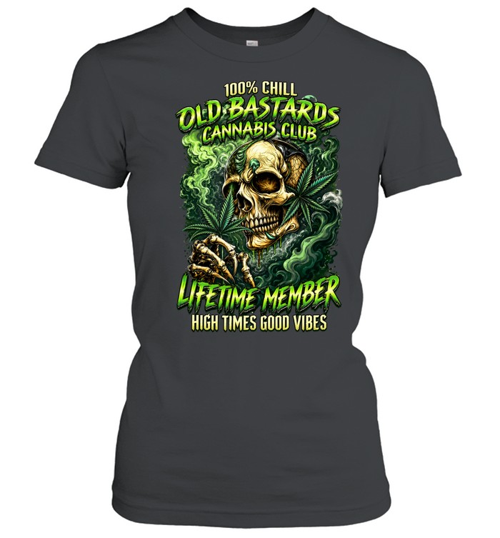 100 Percent Chill Old Bastards Cannabis Club Lifetime Member High Times Good Vibes Women T-Shirt