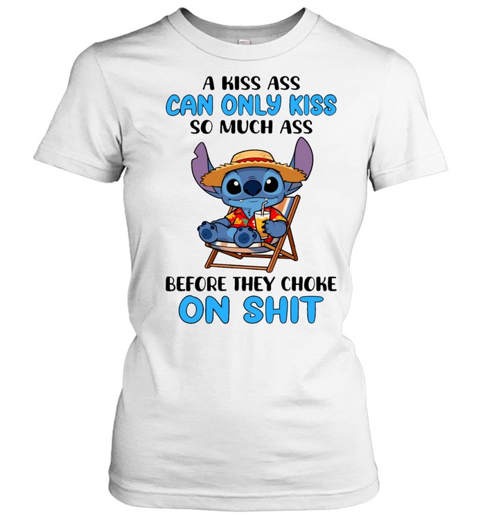 A Kiss Ass Can Only Kiss So Much Ass Before They Choke On Shit Women T-Shirt