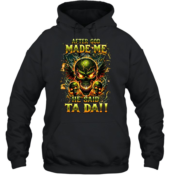 After God Made Me He Said Ta Da Hoodie
