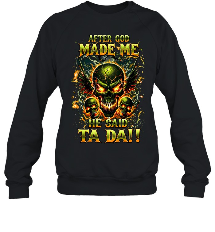 After God Made Me He Said Ta Da Sweatshirt