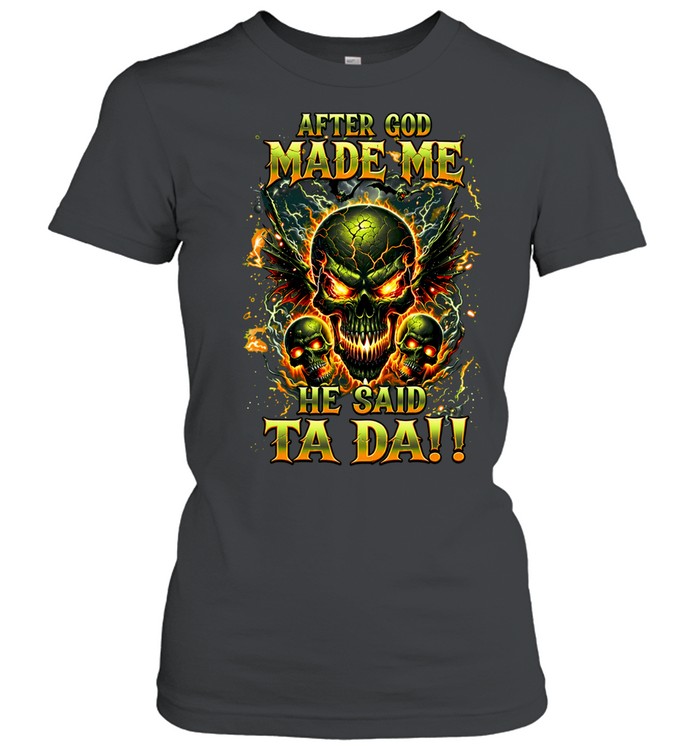 After God Made Me He Said Ta Da Women T-Shirt