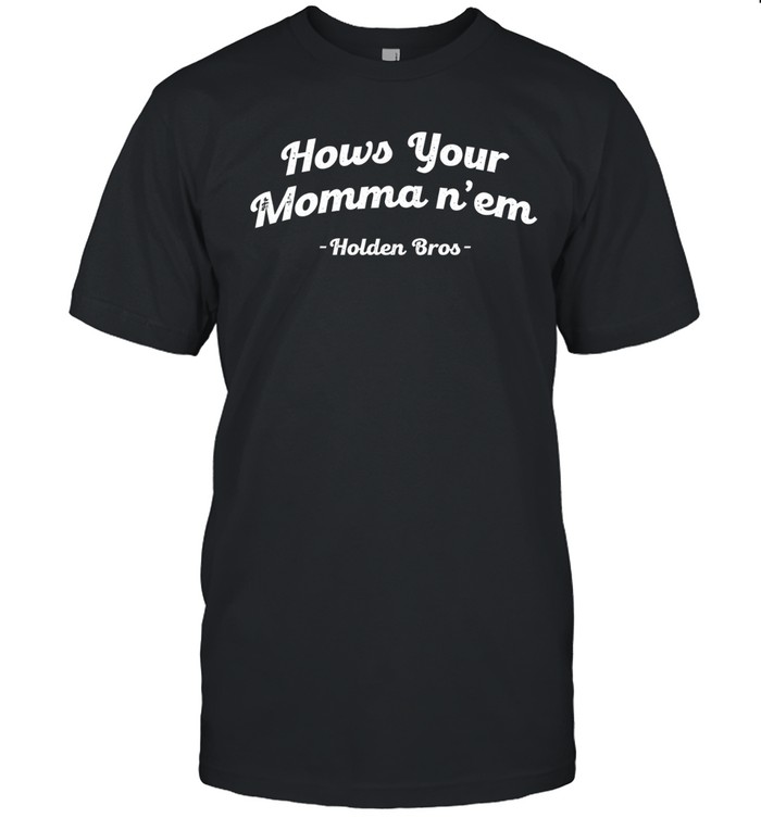 Holden Bros How’s Your Momma N’em Unisex T-Shirt