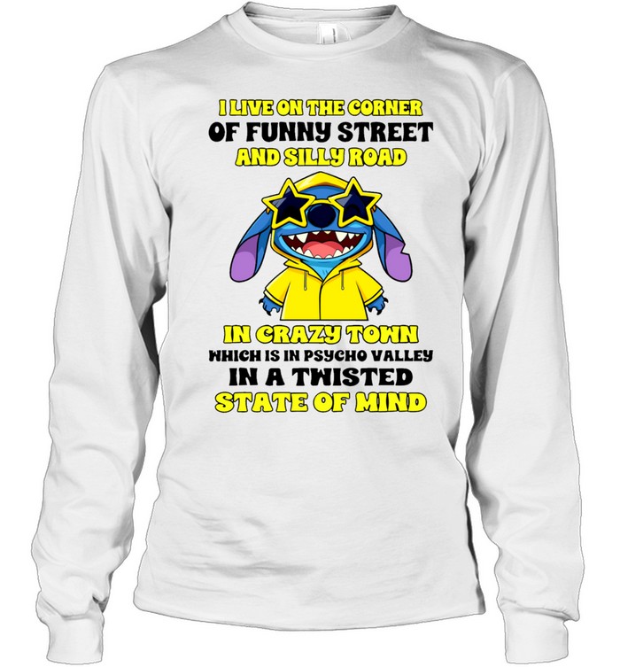 I Live On The Corner Of Funny Street And Silly Road In Crazy Town Which Is In Psycho Valley In A Twisted State Of Mind Long Sleeve Tee