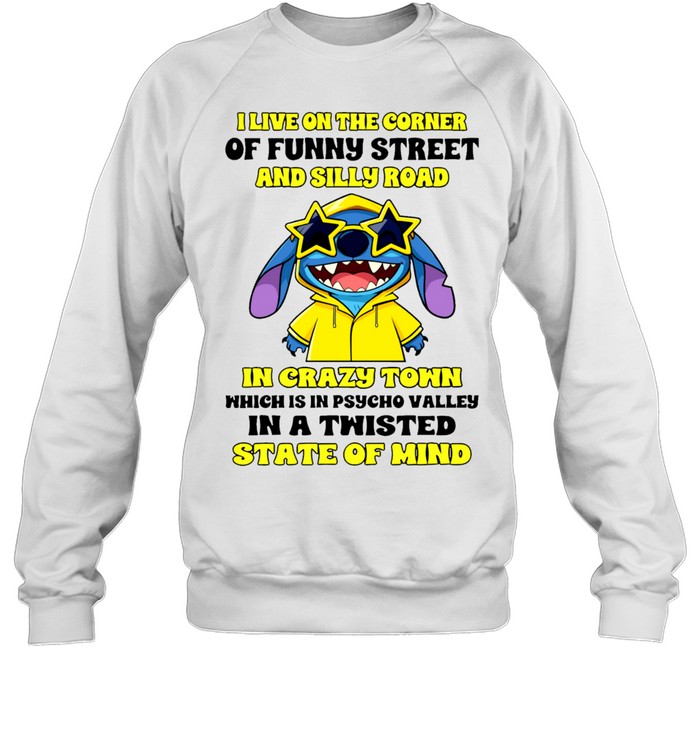 I Live On The Corner Of Funny Street And Silly Road In Crazy Town Which Is In Psycho Valley In A Twisted State Of Mind Sweatshirt