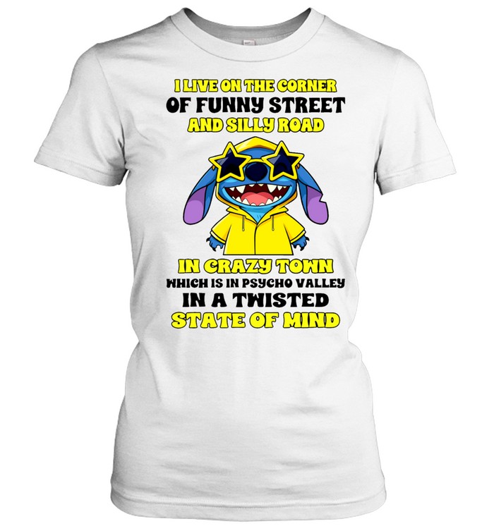 I Live On The Corner Of Funny Street And Silly Road In Crazy Town Which Is In Psycho Valley In A Twisted State Of Mind Women T-Shirt