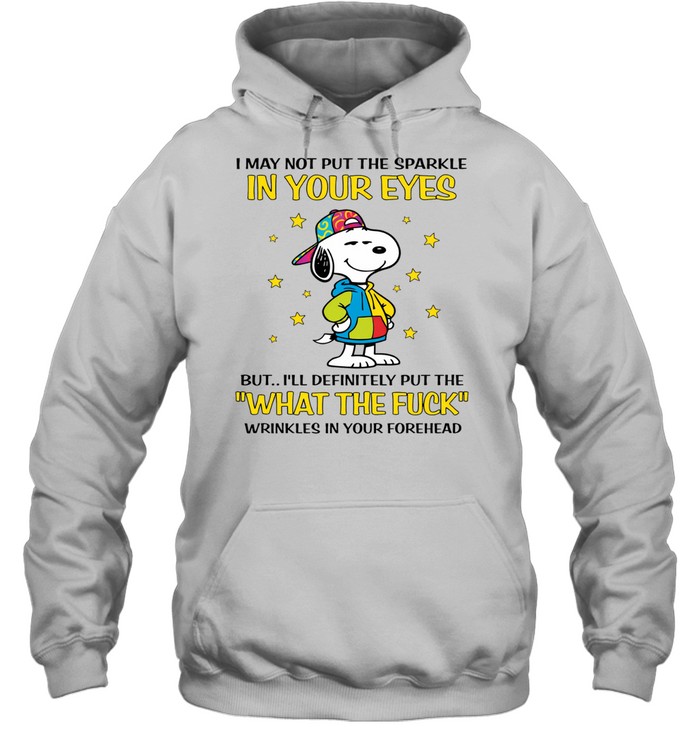 I May Not Put The Sparkle In Your Eyes But I’ll Definitely Put The What The Fuck Wrinkles In Your Forehead Hoodie