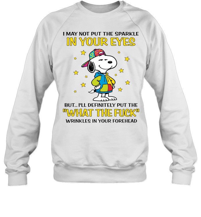 I May Not Put The Sparkle In Your Eyes But I’ll Definitely Put The What The Fuck Wrinkles In Your Forehead Sweatshirt