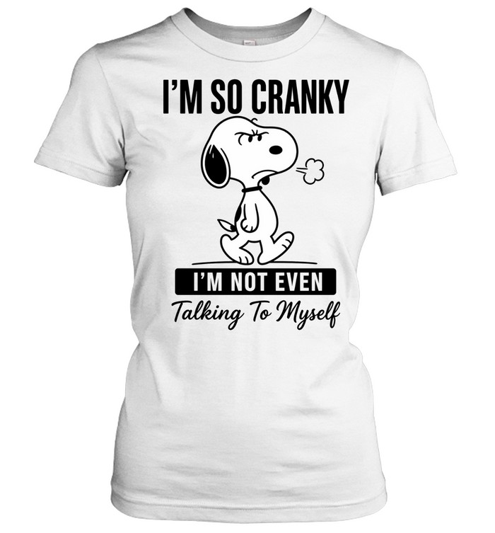 Im So Cranky Snoopy Im Not Even Talking To Myself Women T-Shirt
