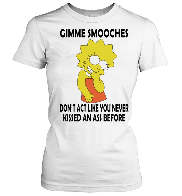 Lisa Simpson gimme smooches don’t act like you never kissed an ass before Women T-Shirt