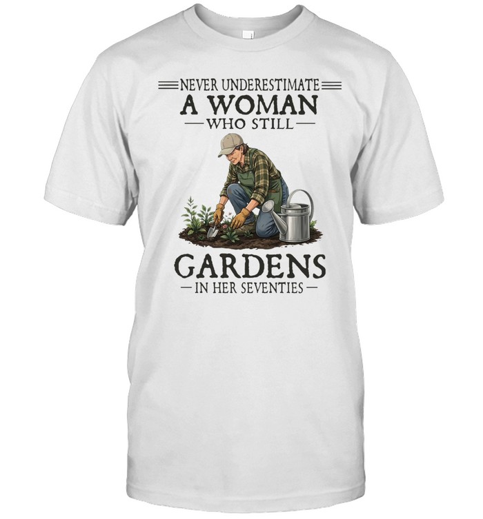 Never Underestimate An Old Man Who Still Gardens In Her Sixties Unisex T-Shirt