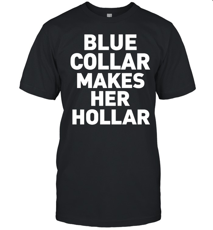 Sallie Grace Blue Collar Makes Her Hollar Unisex T-Shirt
