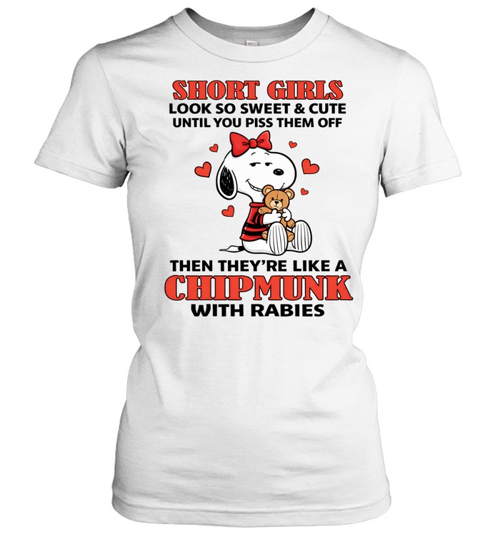 Short Girls Look So Sweet & Cute Until You Piss Them Off Then They’re Like A Chipmunk With Rabies Women T-Shirt