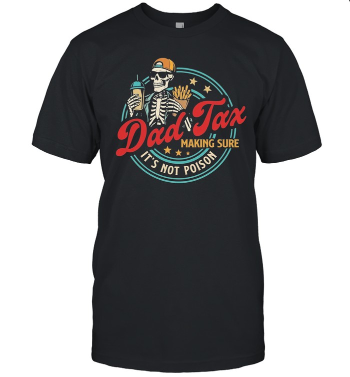 Skeleton fastfood dad Tax Making Sure It’s Not Poison 2026 Unisex T-Shirt