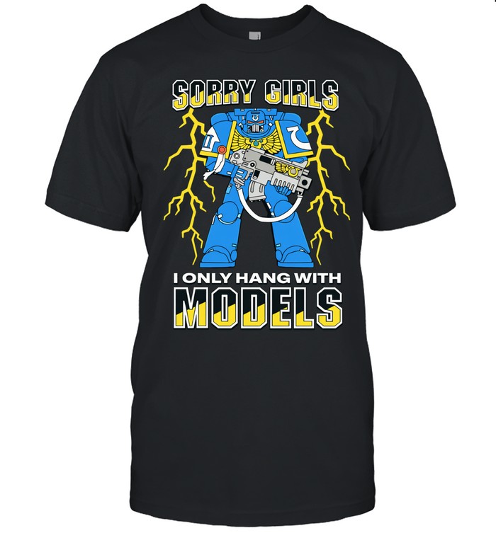 Sorry Girls I Only Hang With War Models Unisex T-Shirt