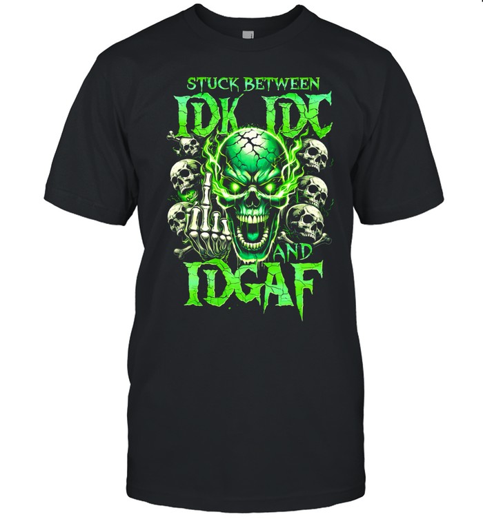 Stuck Between Idk Idc And Idgaf Unisex T-Shirt