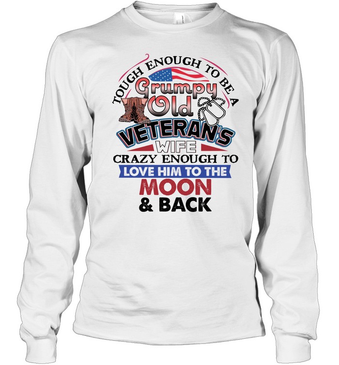 Tough Enough To Be A Grumpy Old Veteran’s Wife Crazy Long Sleeve Tee